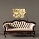 Loyal only Neon Signs