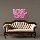 Loyal only Neon Signs