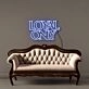 Loyal only Neon Signs