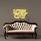 Loyal only Neon Signs