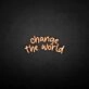 'Change the world' neon sign