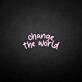 'Change the world' neon sign