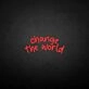 'Change the world' neon sign