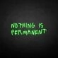 NOTHING IS PERMANET' neon sign