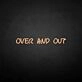 'Over and out' neon sign