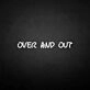 'Over and out' neon sign