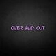 'Over and out' neon sign