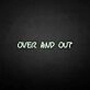 'Over and out' neon sign