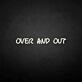'Over and out' neon sign