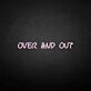 'Over and out' neon sign