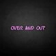 'Over and out' neon sign