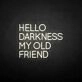HELLO DARKNESS MY OLD FRIEND' neon sign