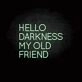 HELLO DARKNESS MY OLD FRIEND' neon sign