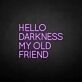 HELLO DARKNESS MY OLD FRIEND' neon sign
