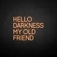 HELLO DARKNESS MY OLD FRIEND' neon sign