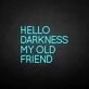 HELLO DARKNESS MY OLD FRIEND' neon sign