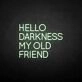 HELLO DARKNESS MY OLD FRIEND' neon sign