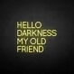 HELLO DARKNESS MY OLD FRIEND' neon sign