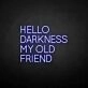 HELLO DARKNESS MY OLD FRIEND' neon sign