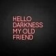 HELLO DARKNESS MY OLD FRIEND' neon sign
