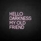 HELLO DARKNESS MY OLD FRIEND' neon sign