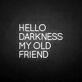 HELLO DARKNESS MY OLD FRIEND' neon sign