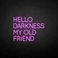 HELLO DARKNESS MY OLD FRIEND' neon sign