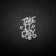 'Take it easy' neon sign