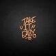 'Take it easy' neon sign