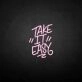 'Take it easy' neon sign