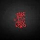 'Take it easy' neon sign