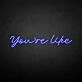 You're like' neon sign