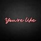 You're like' neon sign