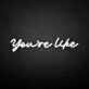 You're like' neon sign