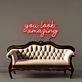You look amazing Led Neon Signs