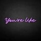 You're like' neon sign