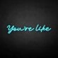 You're like' neon sign