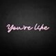 You're like' neon sign