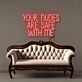 Your nudes are safe with me Led Neon Signs