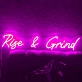 Rise and Grind' neon sign