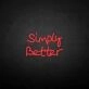 'Simply better' neon sign