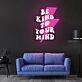 Be Kind To Your Mind Neon Sign X Acrylic Artwork
