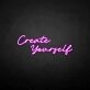 Create yourself' neon sign