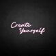 Create yourself' neon sign