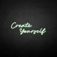 Create yourself' neon sign