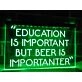 Beer is Importanter Funny Hanging Neon Sign