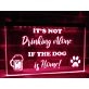It's Not Drinking Alone if the Dog is Home Hanging Neon Sign