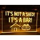 It's Not a Shed It's a Bar Hanging Neon Sign