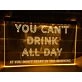 You Can't Drink All Day Hanging Neon Sign