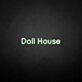 'Dollhouse' neon sign